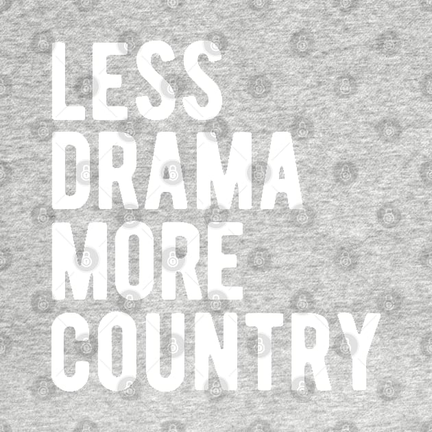 Less Drama More Country by blueduckstuff